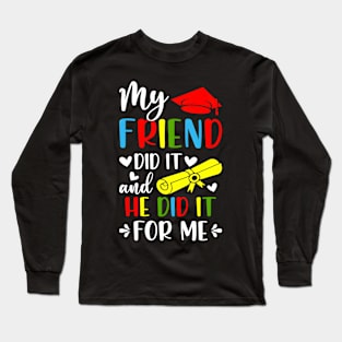 My Friend Did It And She Did It For Me Graduation Graduate Long Sleeve T-Shirt